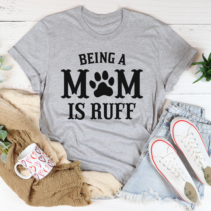 Being A Mom Is Ruff Tee