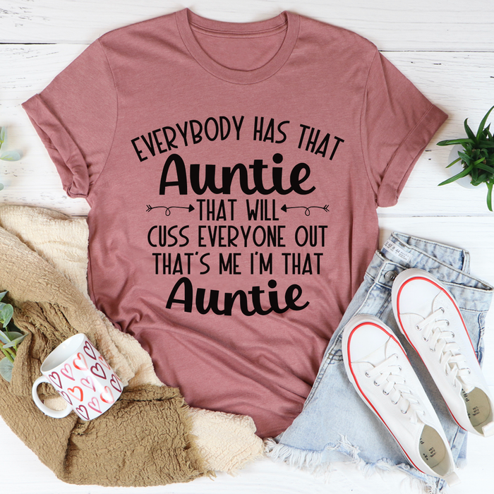 Everybody Has That Auntie That Will Cuss Everyone Out Tee