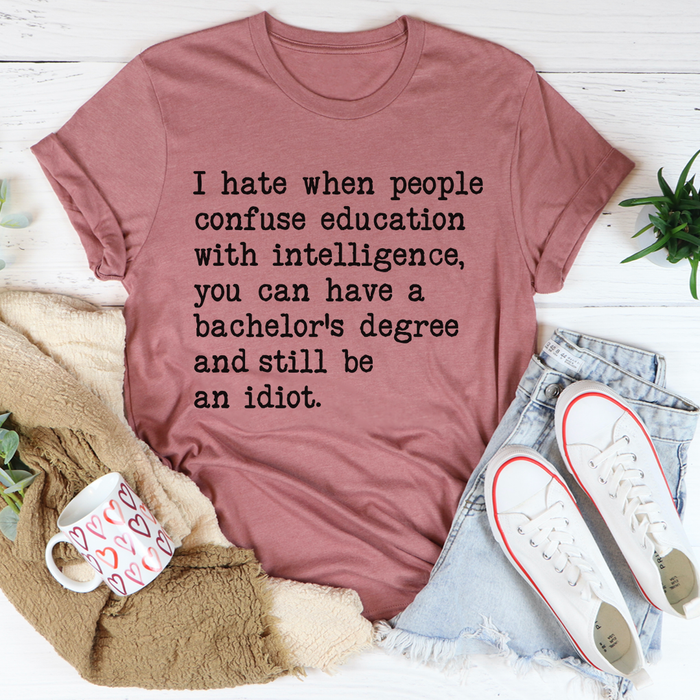 Dont Confuse Education With Intelligent Tee