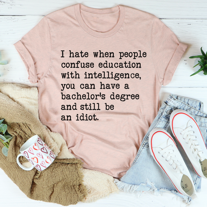 Dont Confuse Education With Intelligent Tee