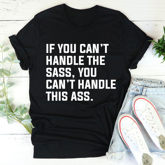 If You Cant Handle The Sass Tee