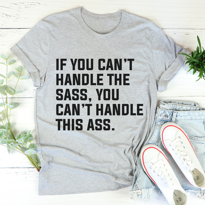 If You Cant Handle The Sass Tee