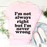 Im Not Always Right But Im Never Wrong Tee