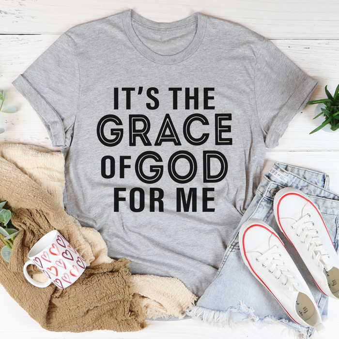 Its The Grace Of God For Me Tee