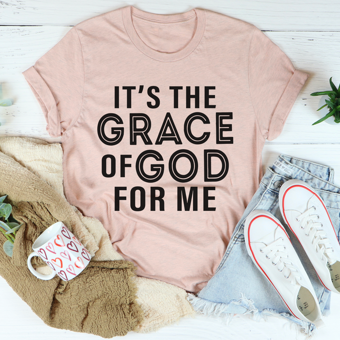 Its The Grace Of God For Me Tee