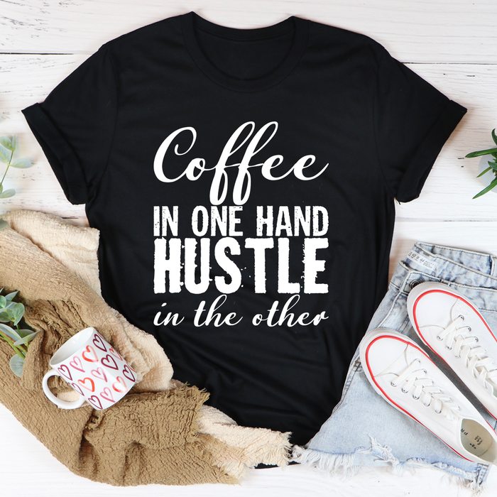 Coffee In One Hand Hustle In The Other Tee