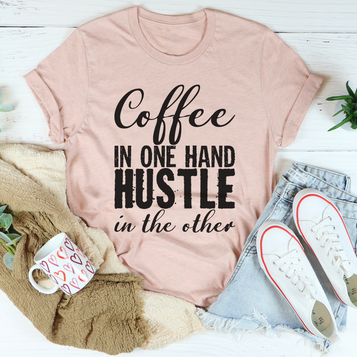 Coffee In One Hand Hustle In The Other Tee