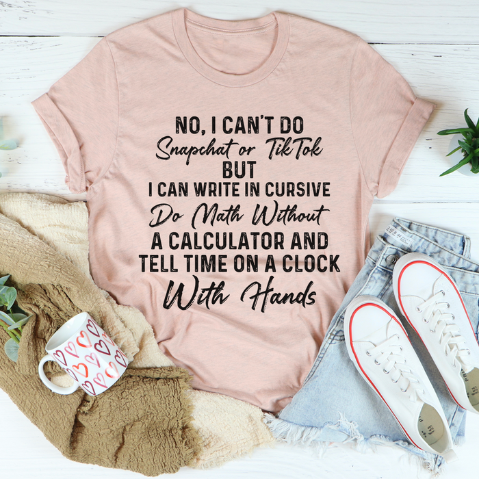 No I Cant Do Snapchat Or TikTok Tee