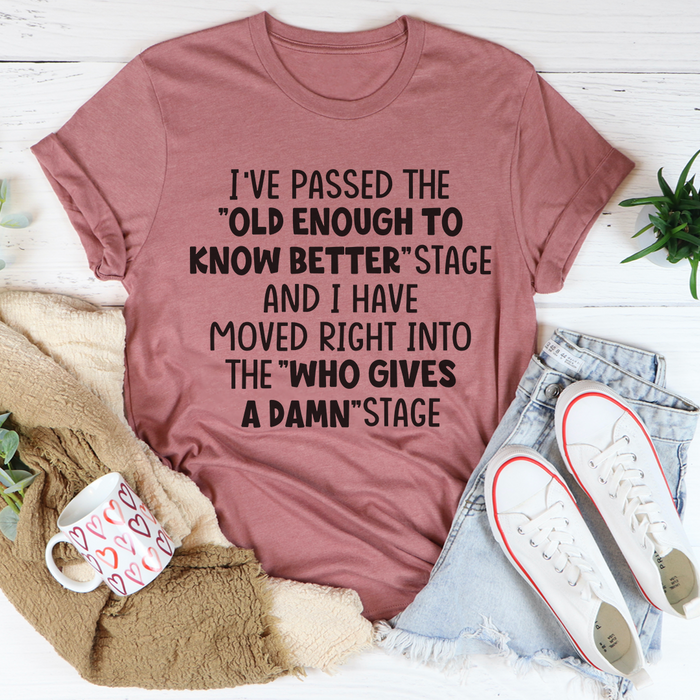 Old Enough To Know Better Tee