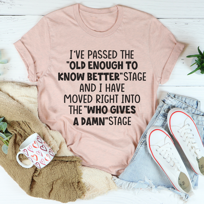 Old Enough To Know Better Tee