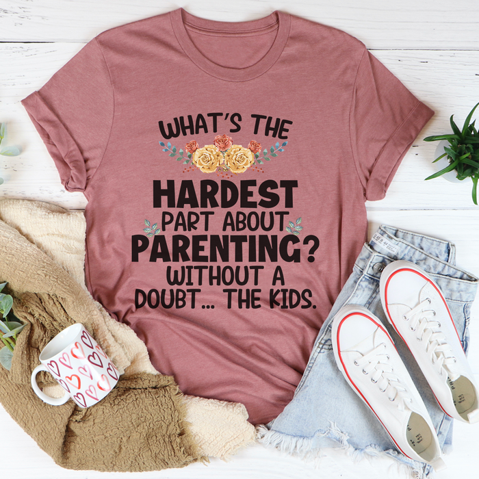 The Hardest Thing About Parenting Tee