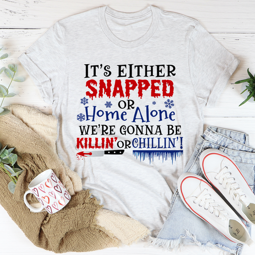 Its Either Snapped Or Home Alone Tee