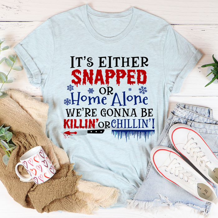 Its Either Snapped Or Home Alone Tee