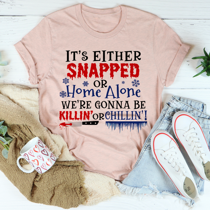 Its Either Snapped Or Home Alone Tee