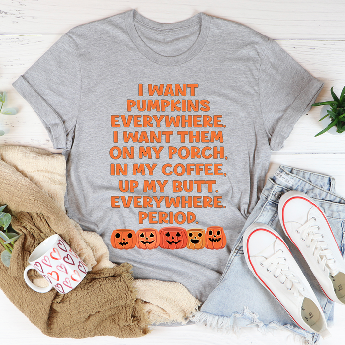I Want Pumpkins Everywhere Tee