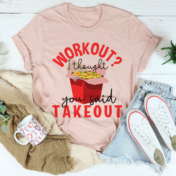 Workout I Thought You Said Takeout Tee