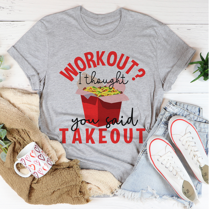 Workout I Thought You Said Takeout Tee