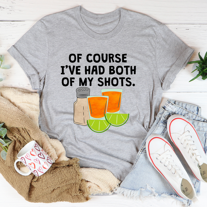 Of Course Ive Had Both Of My Tequila Shots Tee