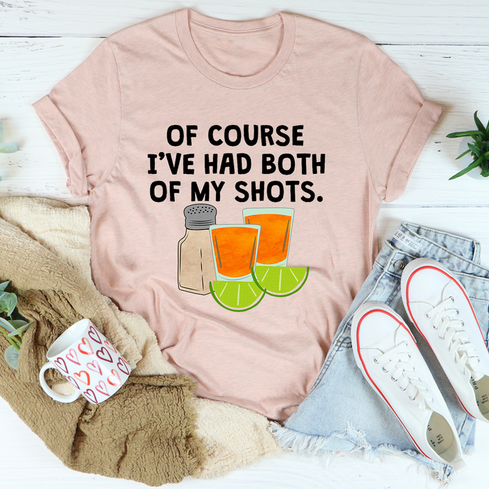 Of Course Ive Had Both Of My Tequila Shots Tee
