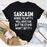 Sarcasm Where The Witty Will Have Fun Tee