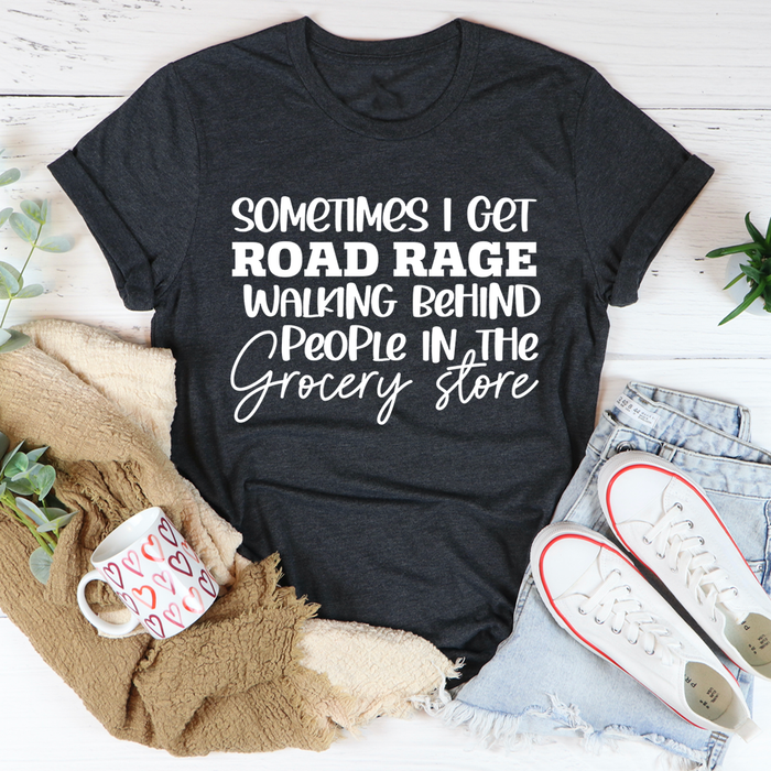 Sometimes I Get Road Rage Tee
