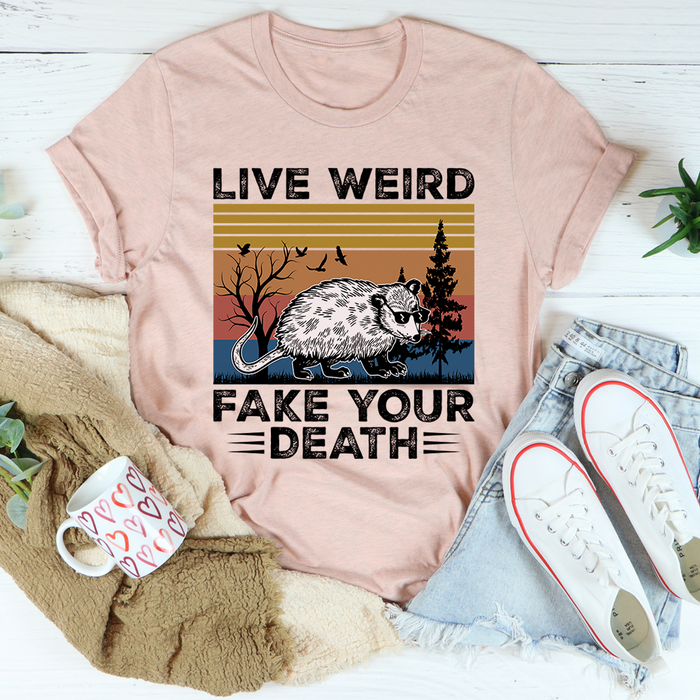 Live Weird Fake Your Death Tee