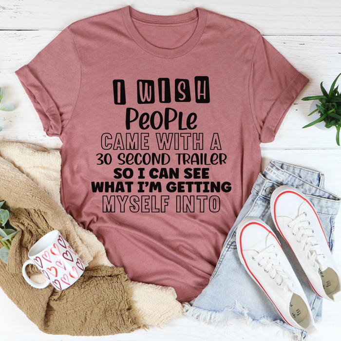 I Wish People Came With A 30 Second Trailer Tee
