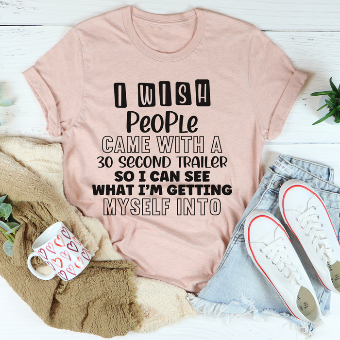 I Wish People Came With A 30 Second Trailer Tee