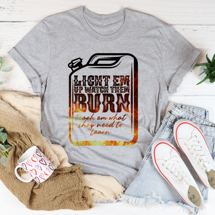 Light Em Up Watch Them Burn Tee