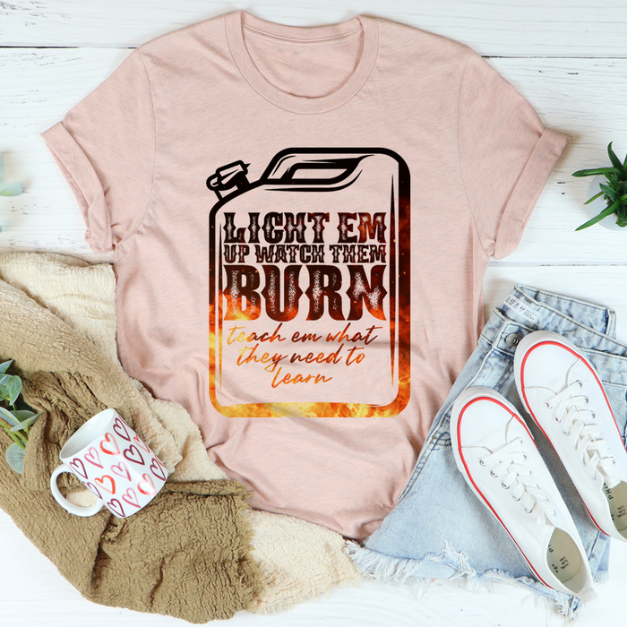Light Em Up Watch Them Burn Tee