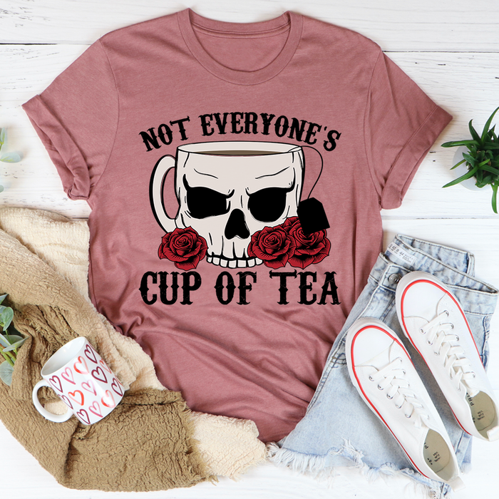 Not Everyones Cup Of Tea Tee