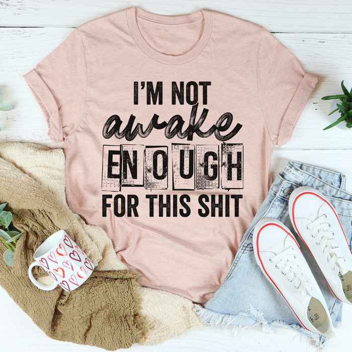 Im Not Awake Enough Tee