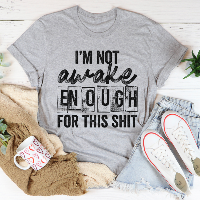 Im Not Awake Enough Tee