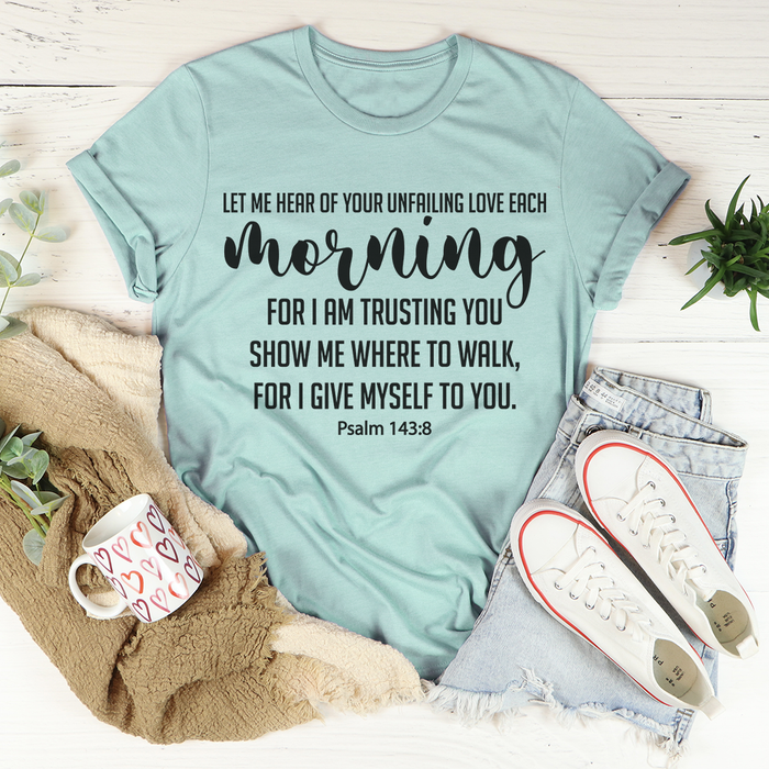 Let Me Hear Of Your Unfailing Love Tee