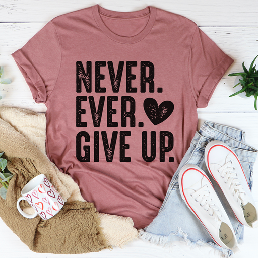 Never Ever Give Up Tee
