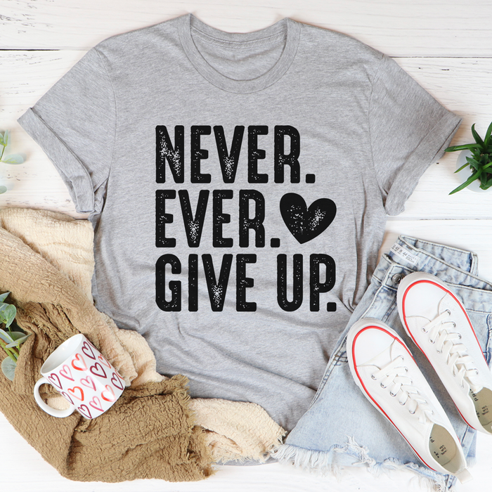 Never Ever Give Up Tee