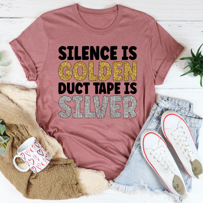 Silence Is Golden Duct Tape Is Silver Tee