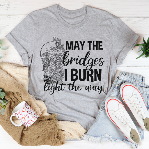 May The Bridges I Burn Light The Way Tee