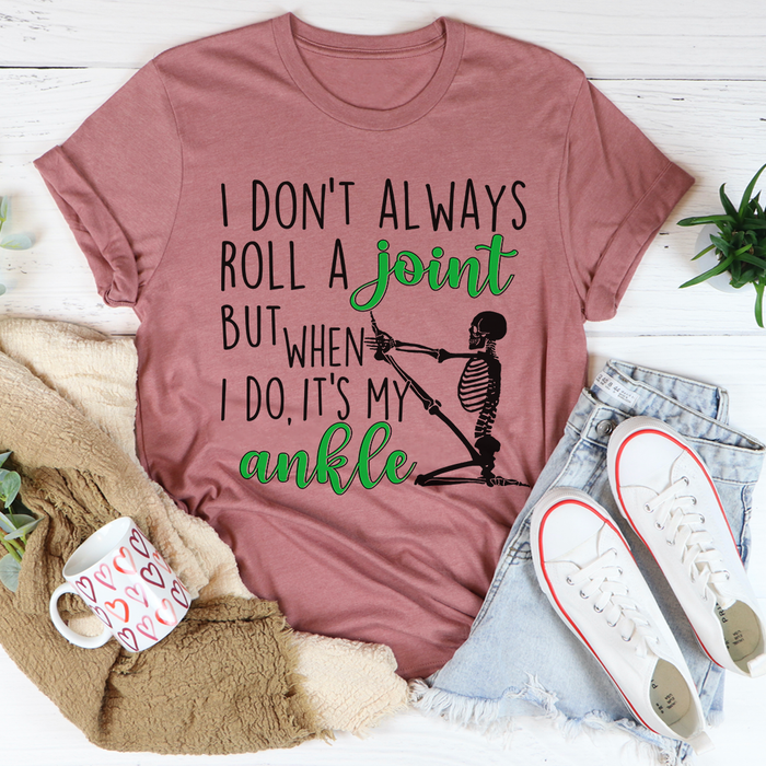 I Dont Always Roll A Joint Skull Tee