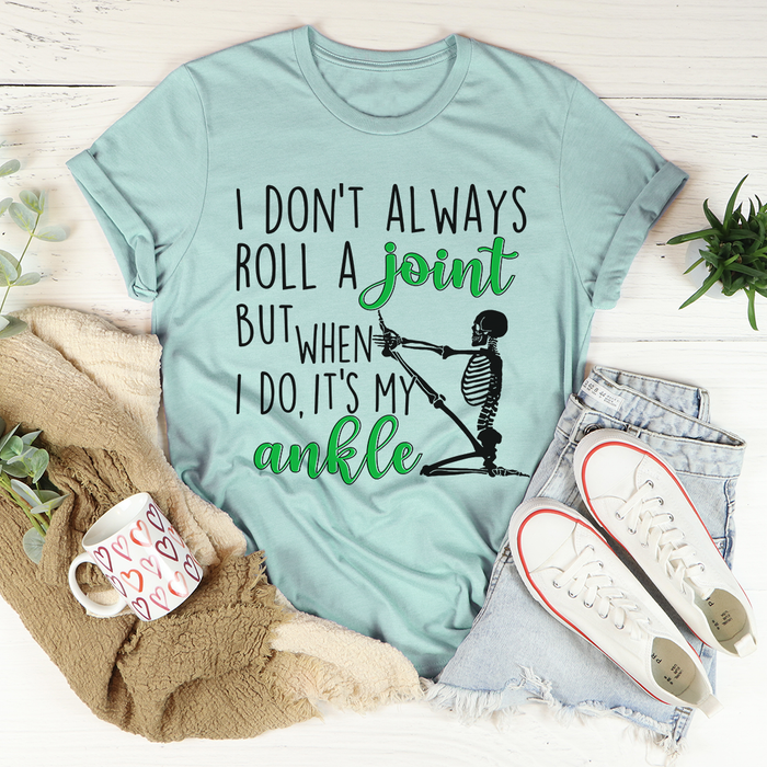 I Dont Always Roll A Joint Skull Tee