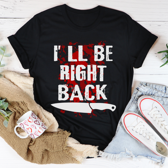 Ill Be Right Back Tee