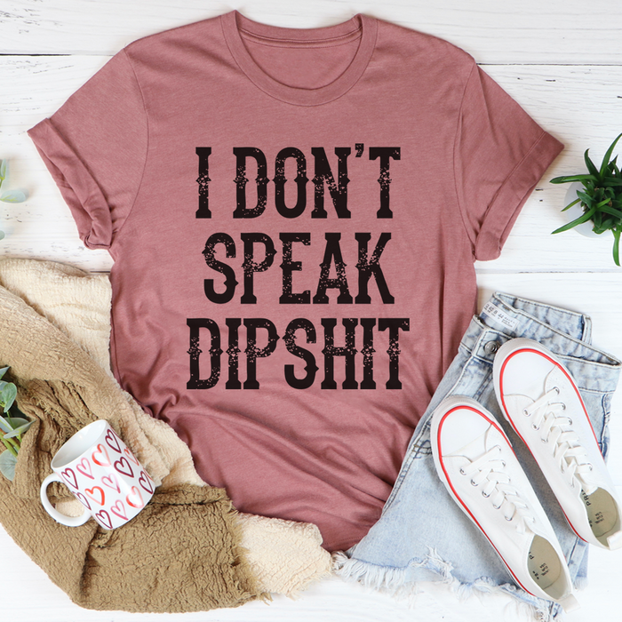 I Dont Speak Dipshit Tee