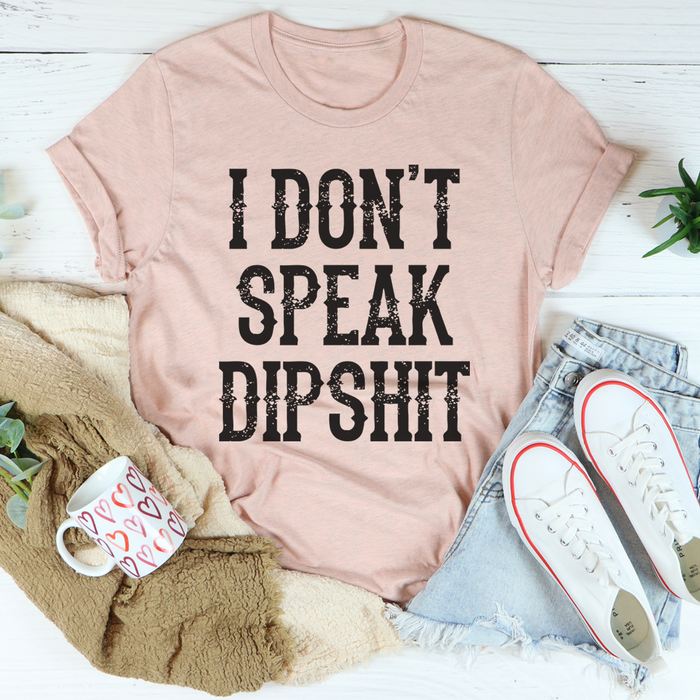 I Dont Speak Dipshit Tee