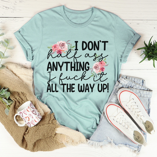 I Dont Half-Ass Anything Tee