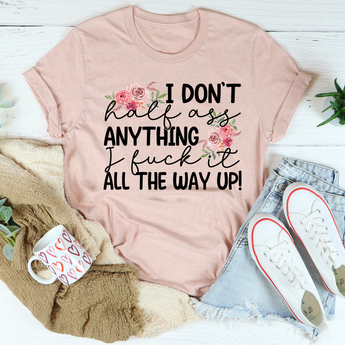 I Dont Half-Ass Anything Tee