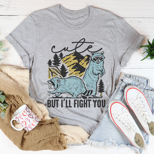 Cute But Ill Fight You Tee
