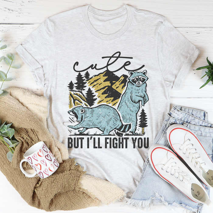 Cute But Ill Fight You Tee