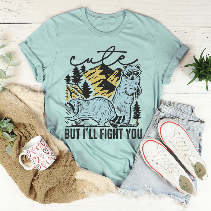 Cute But Ill Fight You Tee