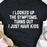 I Looked Up The Symptoms Turns Out I Just Have Kids T-Shirt