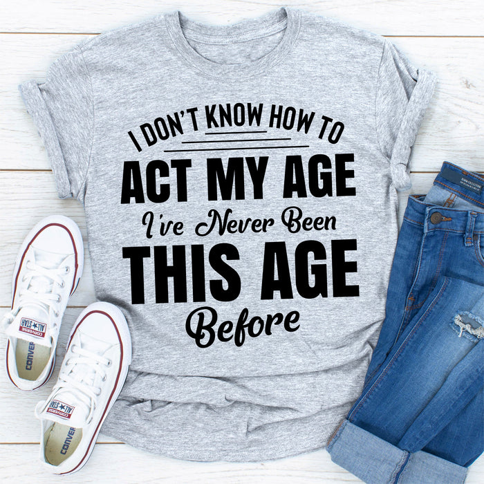 I Dont Know How To Act My Age